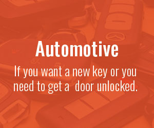 Automotive: if you want a new key or you need to get a door unlocked.